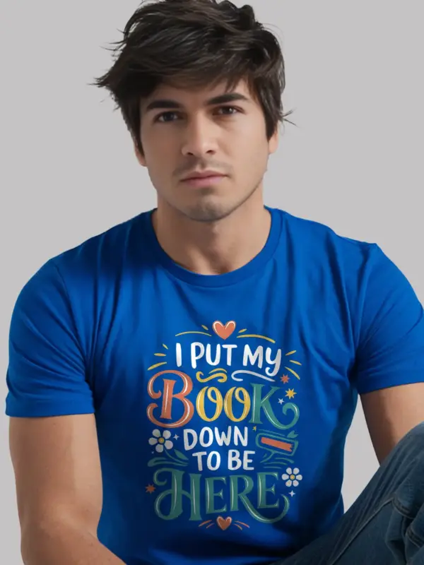 I Put My Book Down to Be Here T-Shirt