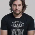 Black bonus dad shirt with distressed white text “I Have Two Titles Dad And Bonus Dad”