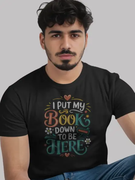 I Put My Book Down to Be Here T-Shirt