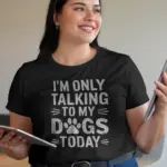 Talking to my dogs shirt, funny dog lover t-shirt, dog mom tee