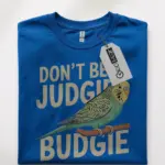 Don't be a judgie budgie shirt
