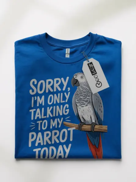 Talking to My Parrot Today Shirt