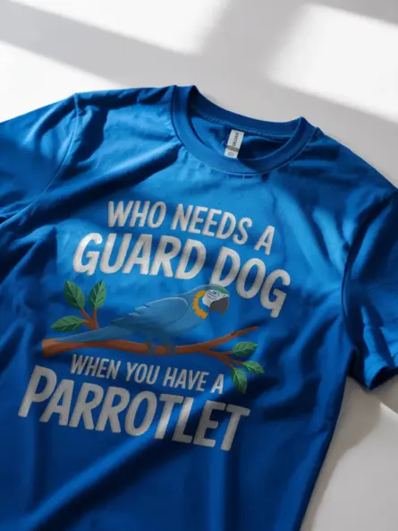 Who needs a guard dog parrotlet t-shirt