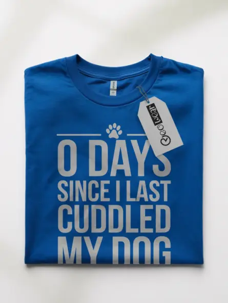0 Days Since I Last Cuddled My Dog Shirt