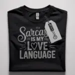 black flatlay front view sarcasm love language t-shirt design
