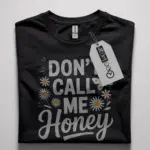 feminist don't call me honey t shirt