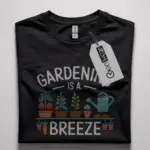 Gardening is a breeze shirt