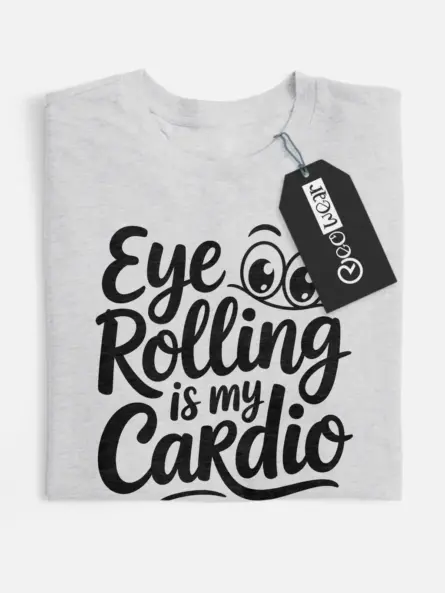 Grey Shirt- Eye Rolling Is My Cardio shirt funny quote