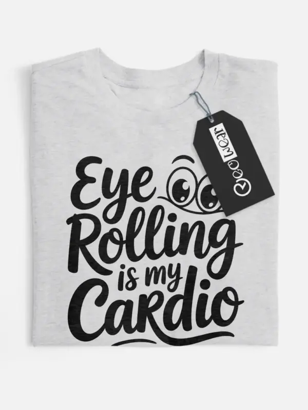Grey Shirt- Eye Rolling Is My Cardio shirt funny quote