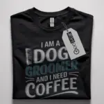 Dog groomer coffee shirt