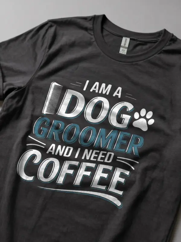 Dark heather i am a dog groomer and i need coffee shirt – dog groomer gift