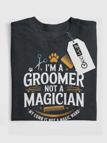 I Am A Groomer Not A Magician Shirt