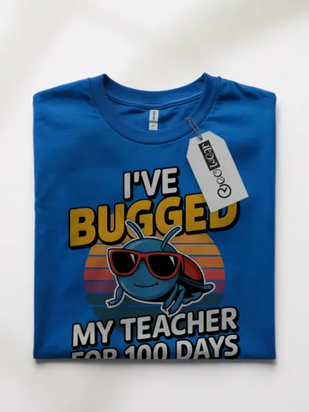 I've Bugged My Teacher for 100 Days Shirt