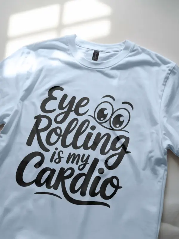 Light Blue-Eye Rolling Is My Cardio shirt