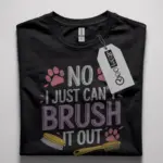 No I Just Can't Brush It Out Shirt