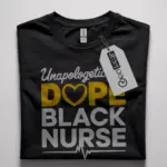 Unapologetically dope black nurse shirt