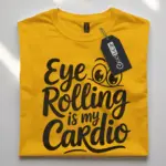 yellow-Eye Rolling Is My Cardio shirt lifestyle shot for sarcastic people