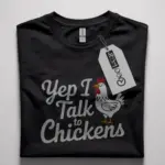 Yep i talk to chickens shirt