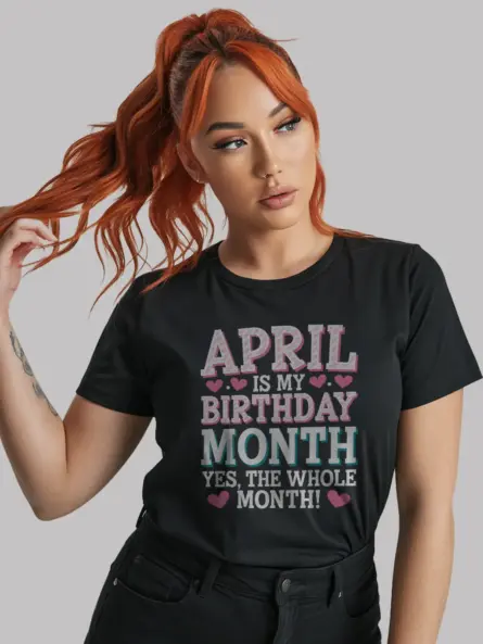 April Is My Birthday Month Shirt – Bold & Funny Celebration Tee - Image 9