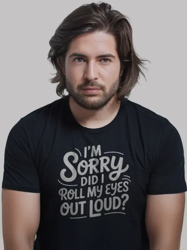 Black Shirt I’m Sorry Did I Roll My Eyes Sarcastic Eye Roll T-Shirt Front View