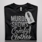 murder shows and comfy clothes t-shirt