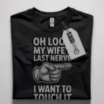 oh look my wife's last nerve shirt
