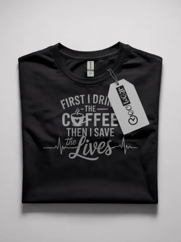 black first i drink the coffee then i save lives shirt front view