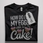 funny cake quote t-shirt for baking lovers