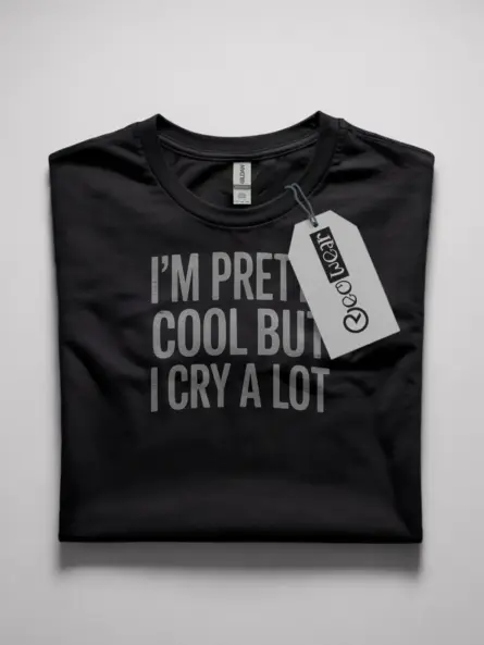 Funny Emotional T-Shirt – I’m Pretty Cool But I Cry A Lot - Image 1