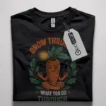 grow through what you go through t-shirt