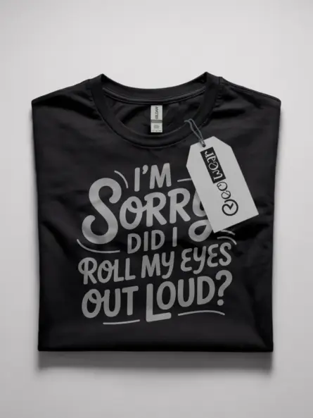 Black Shirt I’m Sorry Did I Roll My Eyes Sarcastic Eye Roll T-Shirt
