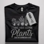 i think i have enough plants t-shirt