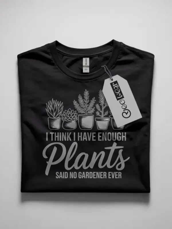 i think i have enough plants t-shirt
