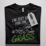 i'm just here for the grass t-shirt