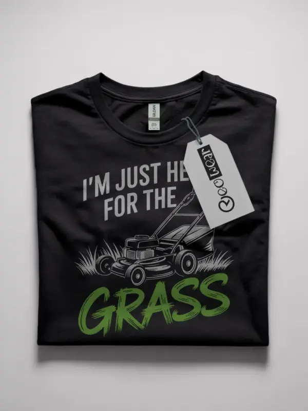 i'm just here for the grass t-shirt