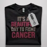 it's a beautiful day to fight cancer shirt