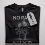 no rain no flowers t-shirt