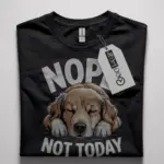 nope not today dog shirt