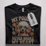 poodle never broke my heart shirt