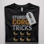 stubborn corgi tricks t shirt