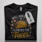 will arrange flowers for tacos t-shirt