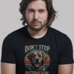 Black Shirt Front Don’t Stop Retrievin Shirt with Golden Retriever Graphic