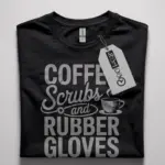 coffee scrubs and rubber gloves shirt