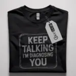 Black Shirt with "Keep Talking I’m Diagnosing You" quote, funny psychologist t-shirt, front view