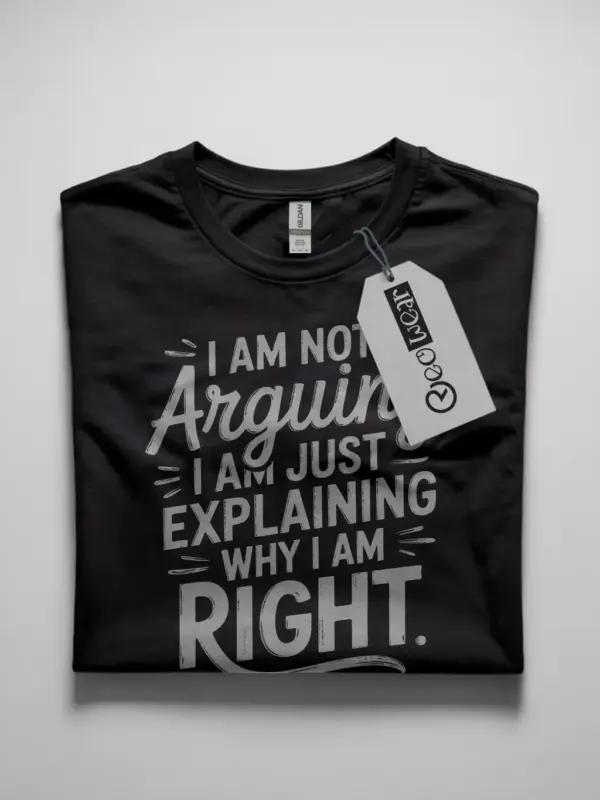 Black I Am Not Arguing shirt front view funny quote tee