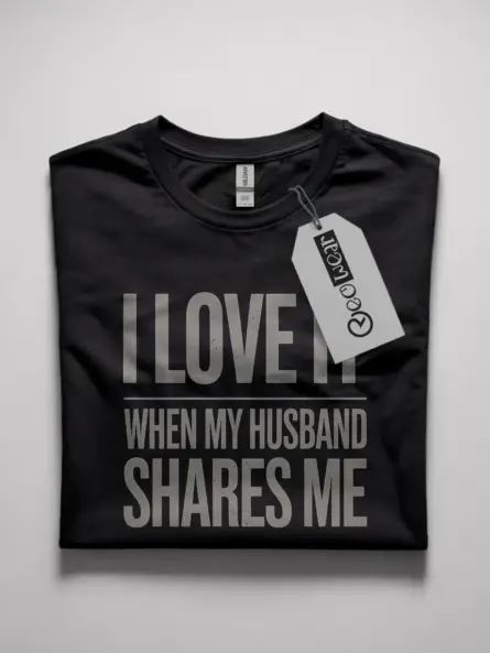 Black front view I love it when my husband shares me provocative wife humor shirt