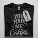 Black shirt front view – “You Had Me at Coffee” phrase – coffee lover t-shirt