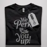We PERK You Up!" perk up coffee t-shirt front view