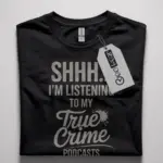 True Crime Podcast T-Shirt – Funny Gift for Fans