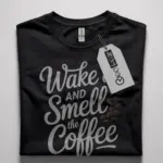 Black Shirt Wake Up and Smell the Coffee wake up and smell the coffee t-shirt front view
